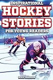 Inspirational Hockey Stories for Young Readers: 12 Unbelievable True Tales to Inspire and Amaze Young Hockey Lovers