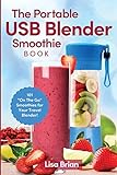 The Portable USB Blender Smoothie Book: 101 'On The Go' Smoothies for Your Travel Blender!