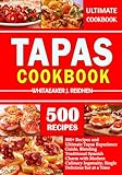 TAPAS COOKBOOK: 500+ Recipes and Ultimate Tapas Experience Guide, Blending Traditional Spanish Charm with Modern Culinary Ingenuity, Single Delicious Eat at a Time