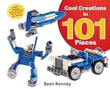 Cool Creations in 101 Pieces: Lego™ Models You Can Build with Just 101 Bricks (Sean Kenney's Cool Creations)