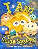 I Am the Solar System: A book about space for kids, from the sun, through the planets, to the heliosphere and into interstellar space, helping ... (I Am Learning: Educational Series for Kids)