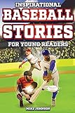 Inspirational Baseball Stories for Young Readers: 12 Unbelievable True Tales to Inspire and Amaze Young Baseball Lovers