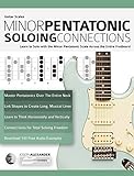 Guitar Scales: Minor Pentatonic Soloing Connections: Learn to Solo with the Minor Pentatonic Scale Across the Entire Fretboard (Learn Guitar Theory and Technique)