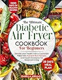 Diabetic Air Fryer Cookbook for Beginners: 1200-Days of Super Easy & Healthy Diabetics Diet Recipes with Complete Food List & Meal Planner for Type 1 & 2 Diabetes | Fits Prediabetic & Newly Diagnosed