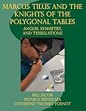 Marcus Tilus and the Knights of the Polygonal Table: Angles, Symmetry, and Tessellations