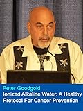 Ionized Alkaline Water: A Healthy Protocol For Cancer Prevention