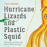 Hurricane Lizards and Plastic Squid: The Fraught and Fascinating Biology of Climate Change
