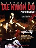 Mastering Tae Kwon Do Hand Basics