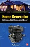 Home Generator Selection, Installation and Repair: Selection, Installation, and Repair
