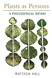 Plants as Persons: A Philosophical Botany (SUNY series on Religion and the Environment)