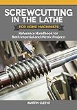 Screwcutting in the Lathe for Home Machinists: Reference Handbook for Both Imperial and Metric Projects (Fox Chapel Publishing) Comprehensive Manual for All Thread Forms, Pitches, and Diameters