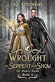 Wrought of Serpent and Snow (Of Magic Made Book 2)