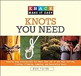 Knack Knots You Need: Step-By-Step Instructions For More Than 100 Of The Best Sailing, Fishing, Climbing, Camping And Decorative Knots (Knack: Make It Easy)