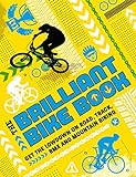 The Ultimate Bike Book: Get the Lowdown on Road, Track, BMX and Mountain Biking