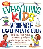 The Everything Kids' Science Experiments Book: Boil Ice, Float Water, Measure Gravity-Challenge the World Around You! (Everything® Kids)
