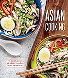 Asian Cooking: Stir-Fries, Bowls, Noodles, Snacks, Drinks and More