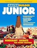 Master Builder Junior: Minecraft ®™ Secrets for Young Crafters