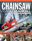 Chainsaw Manual for Homeowners, Revised Edition: Learn to Safely Use Your Saw to Trim Trees, Cut Firewood, and Fell Trees (Fox Chapel Publishing) 12 Chainsaw Tasks with Step-by-Step Color Photos