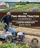 The Two-Wheel Tractor Handbook: Small-Scale Equipment and Innovative Techniques for Boosting Productivity