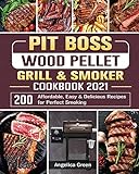 Pit Boss Wood Pellet Grill & Smoker Cookbook 2021: 200 Affordable, Easy & Delicious Recipes for Perfect Smoking