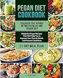 Pegan Diet Cookbook: Discover the Hybrid Between Paleo and Vegan Diet. Delightful Pegan Recipes That Will Help You to Improve Your Overall Health and Prevent Conditions | Including 21-Day Meal Plan