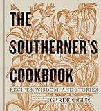The Southerner's Cookbook: Recipes, Wisdom, and Stories (Garden & Gun Books Book 3)