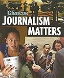Glencoe Journalism Matters, Student Edition (NTC: JOURNALISM TODAY)