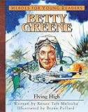 Betty Greene: Flying High (Heroes for Young Readers)