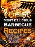 Top 50 Most Delicious Barbecue Recipes [BBQ Recipes - Grilling Cookbook - Barbeque Recipes] (Recipe Top 50's 14)