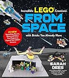Incredible LEGO® Creations from Space with Bricks You Already Have: 25 New Spaceships, Rovers, Aliens and Other Fun Projects to Expand Your LEGO Universe