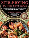 Stir-Frying to the Sky's Edge: The Ultimate Guide to Mastery, with Authentic Recipes and Stories