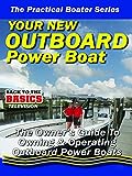 Practical Boater - Your New Outboard Powered Boat - The Owners Guide to Owning & Operating Your Outboard Power Boat